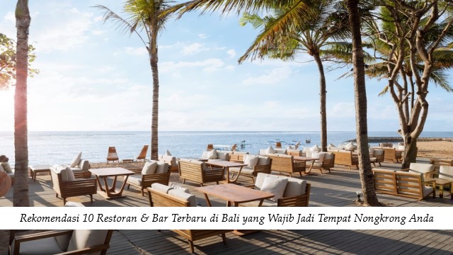 Rekomendasi 10 Restoran & Bar Terbaru di Bali yang Wajib Jadi Tempat Nongkrong Anda