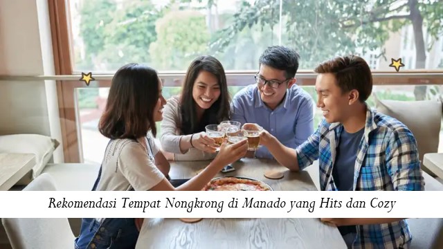 Rekomendasi Tempat Nongkrong di Manado yang Hits dan Cozy