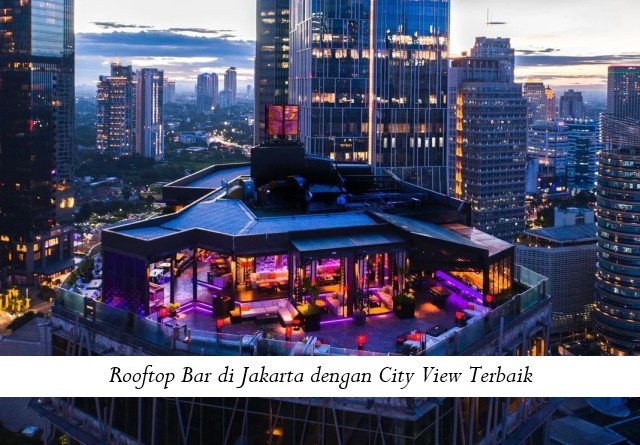 Rooftop Bar di Jakarta dengan City View Terbaik